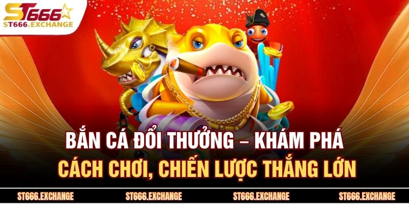 Bắn Cá Đổi Thưởng