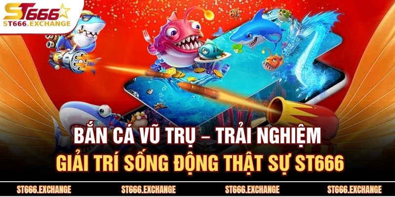 Bắn Cá Vũ Trụ