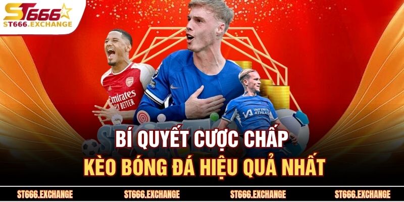 Bí quyết cược chấp kèo bóng đá hiệu quả nhất