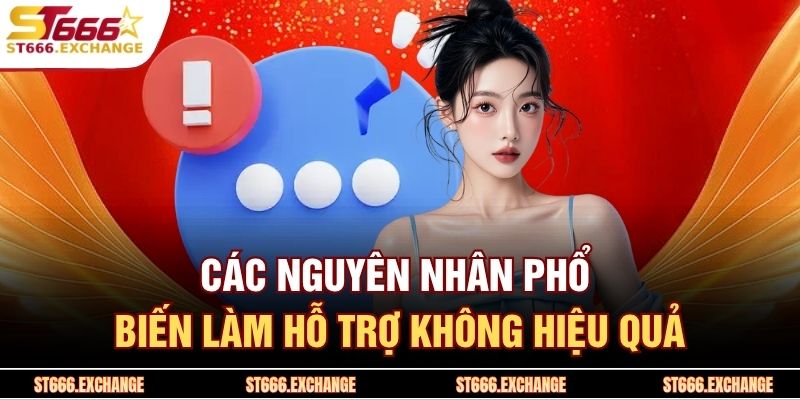Các nguyên nhân phổ biến làm hỗ trợ không hiệu quả