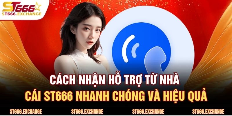 Cách Nhận Hỗ Trợ Từ Nhà Cái
