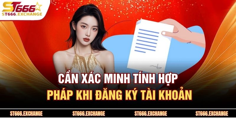 Điều khoản và điều kiện ST666 2 Cần xác minh tính hợp pháp khi đăng ký tài khoản