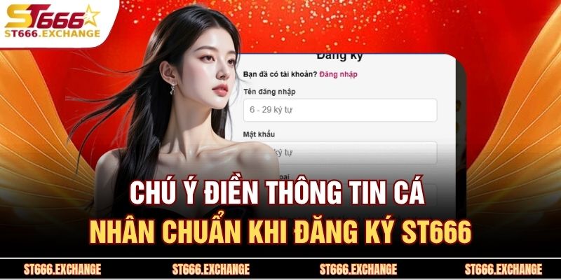 Chú ý điền thông tin cá nhân chuẩn khi đăng ký ST666 
