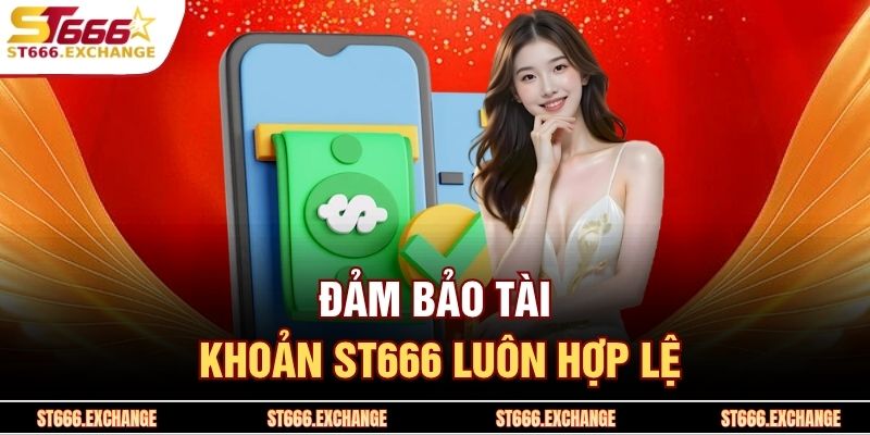 Đảm bảo tài khoản ST666 luôn hợp lệ