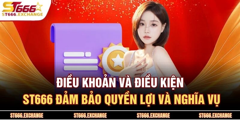 Điều khoản và điều kiện ST666 1 Điều khoản và điều kiện ST666 đảm bảo quyền lợi và nghĩa vụ
