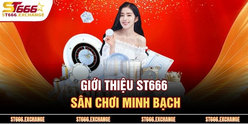 Giới thiệu ST666 1 Giới thiệu ST666 sân chơi minh bạch