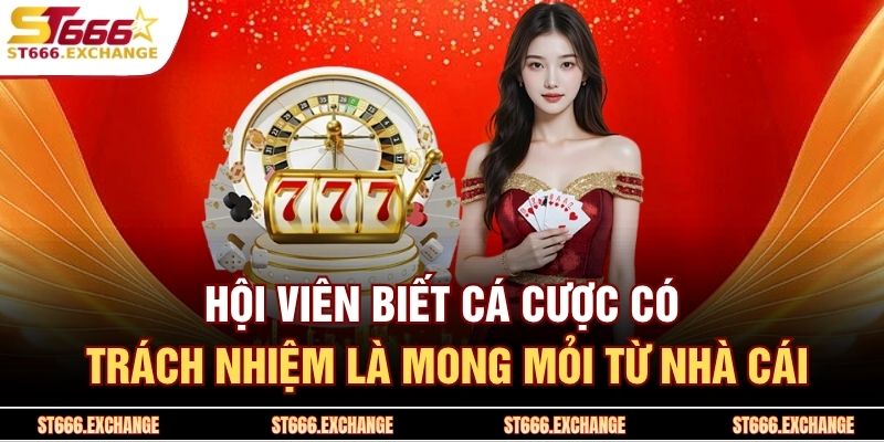 Cá Cược Có Trách Nhiệm 1 Hội viên biết cá cược có trách nhiệm là mong mỏi từ nhà cái