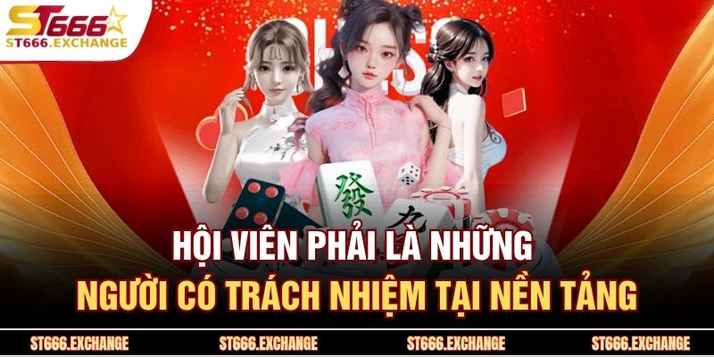 Cá Cược Có Trách Nhiệm 3 Hội viên phải là những người có trách nhiệm tại nền tảng