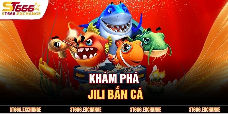 JILI Bắn Cá – Trải Nghiệm Săn Thưởng Đại Dương Sống Động 2 Khám phá JILI bắn cá