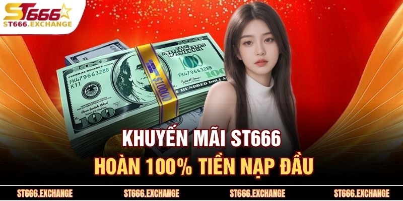 Khuyến mãi ST666 hoàn 100% tiền nạp đầu