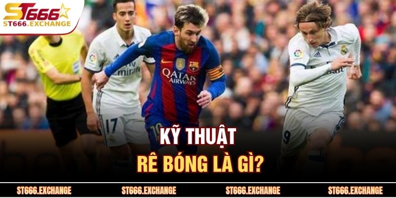 Kỹ thuật rê bóng là gì?