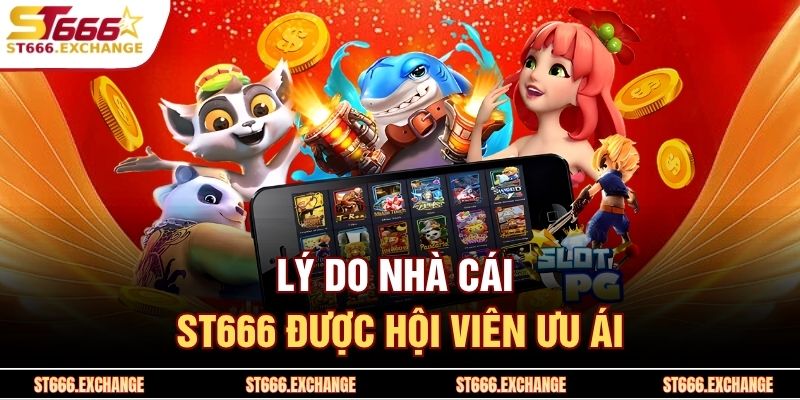 Lý do nhà cái ST666 được hội viên ưu ái