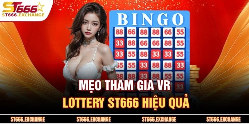 Mẹo tham gia VR Lottery ST666 hiệu quả