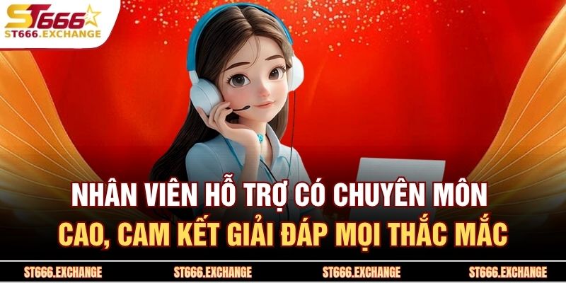 Nhân viên hỗ trợ có chuyên môn cao, cam kết giải đáp mọi thắc mắc