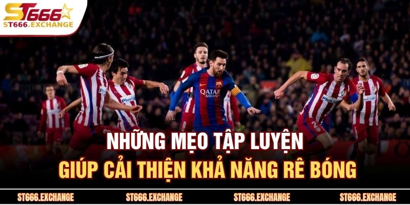 Những mẹo tập luyện giúp cải thiện khả năng rê bóng