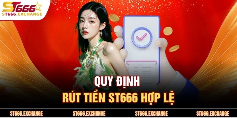 Quy định rút tiền ST666 hợp lệ