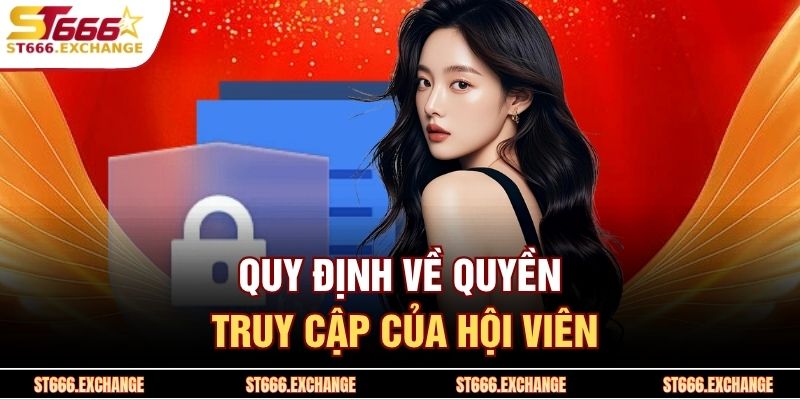 Chính sách bảo mật ST666 2 Quy định về quyền truy cập của hội viên