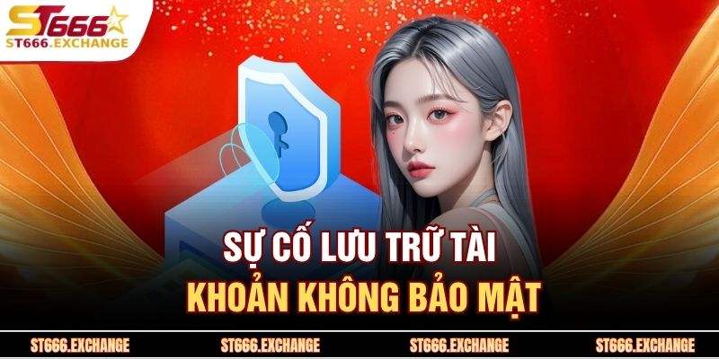 Sự cố lưu trữ tài khoản không bảo mật