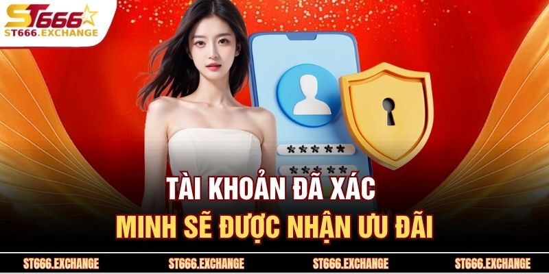 Tài khoản đã xác minh sẽ được nhận ưu đãi