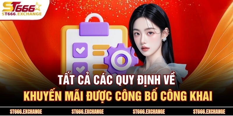 Điều khoản và điều kiện ST666 3 Tất cả các quy định về khuyến mãi được công bố công khai