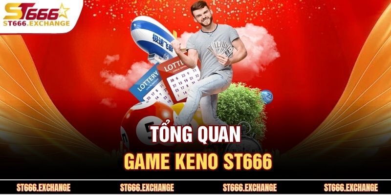 Keno ST666 – Bí Quyết Chơi Thắng Lớn Và Trải Nghiệm Hấp Dẫn 2 Tổng quan game Keno ST666