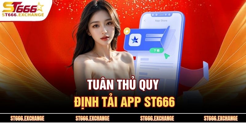 Tuân thủ quy định tải app ST666