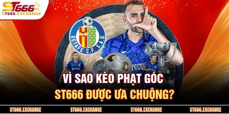 Vì sao kèo phạt góc ST666 được ưa chuộng?